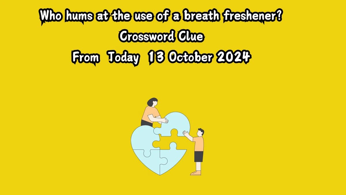 Who hums at the use of a breath freshener? Crossword Clue Answers on October 13, 2024