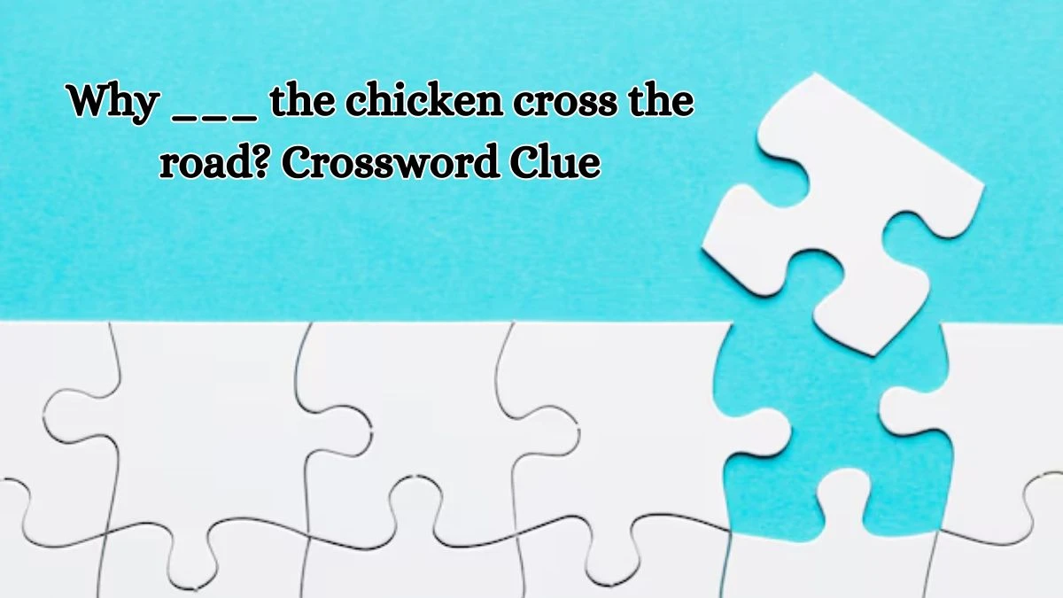 Why ___ the chicken cross the road? Daily Themed Crossword Clue Puzzle Answer from October 18, 2024