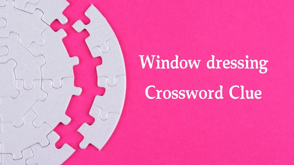 Window dressing (5) NYT Crossword Clue Puzzle Answer on October 01, 2024