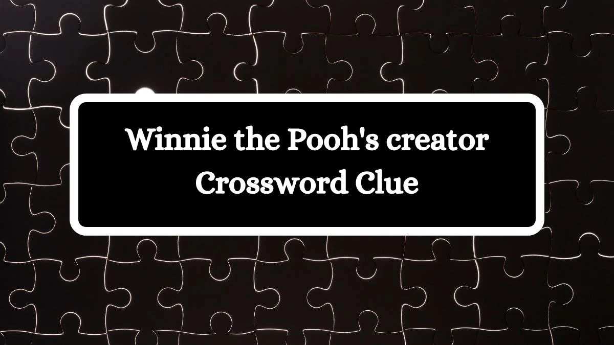 Daily Commuter Winnie the Pooh's creator Crossword Clue 7 Letters Puzzle Answer from October 10, 2024