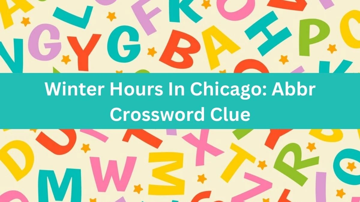 Winter Hours In Chicago: Abbr Daily Themed Crossword Clue Puzzle Answer from October 20, 2024