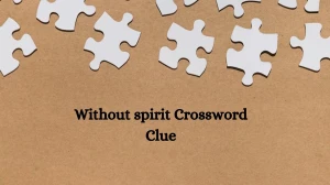 Without spirit 7 Little Words Puzzle Answer from October 09, 2024