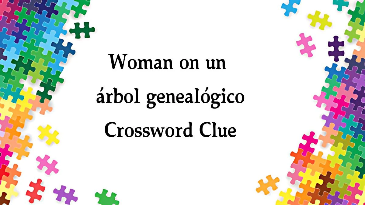 Woman on un árbol genealógico (3) NYT Crossword Clue Puzzle Answer on October 03, 2024