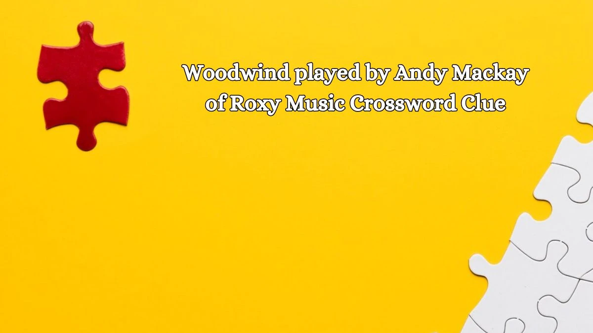 LA Times Woodwind played by Andy Mackay of Roxy Music Crossword Puzzle Answer from October 18, 2024