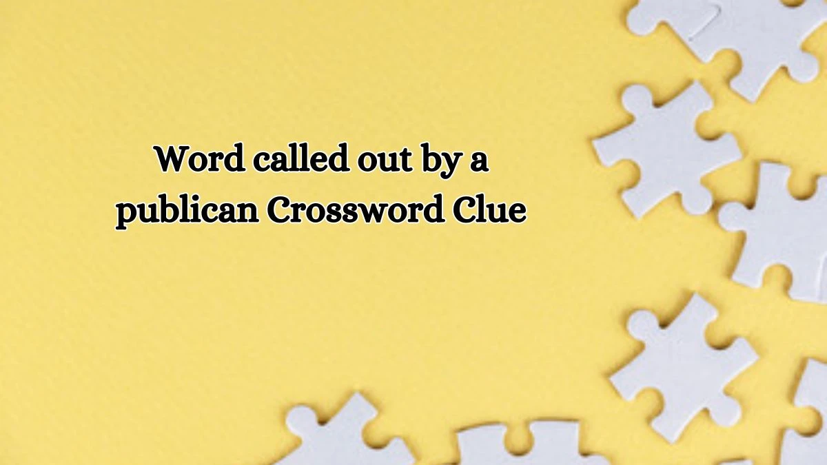 Word called out by a publican Irish Daily Mail Quick Crossword Clue Puzzle Answer from October 11, 2024