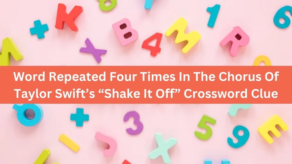 Word Repeated Four Times In The Chorus Of Taylor Swift’s “Shake It Off” NYT Crossword Clue Puzzle Answer from October 01, 2024