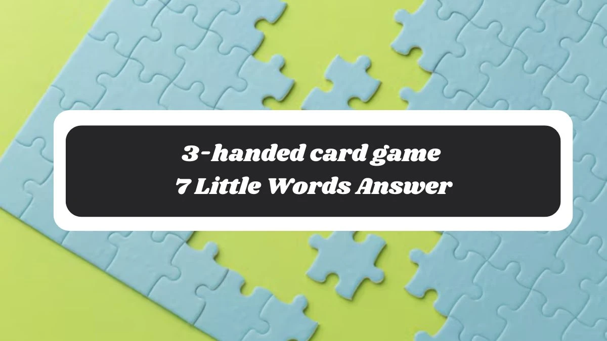 3-handed card game 7 Little Words Answer