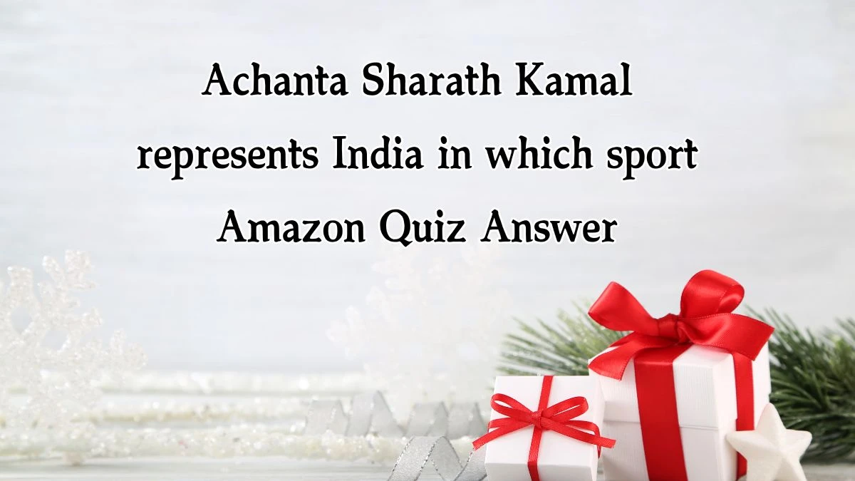 Achanta Sharath Kamal represents India in which sport Amazon Quiz Answer Today November 23, 2024