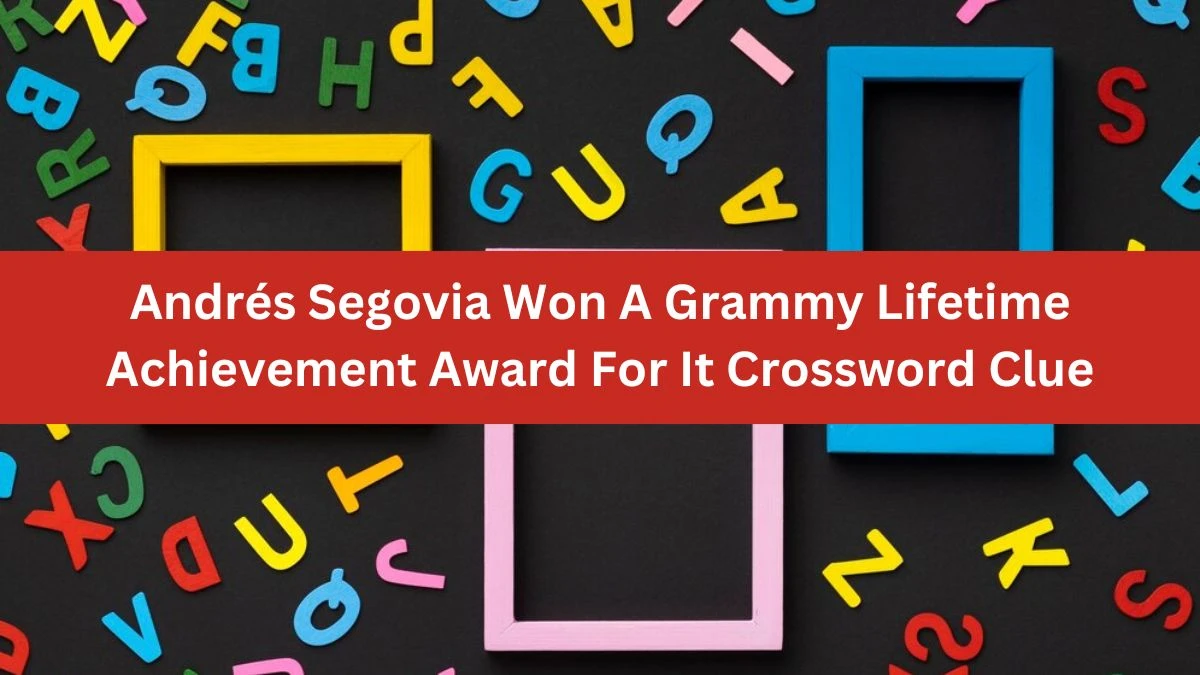 NYT Andrés Segovia Won A Grammy Lifetime Achievement Award For It Crossword Clue Puzzle Answer from November 02, 2024