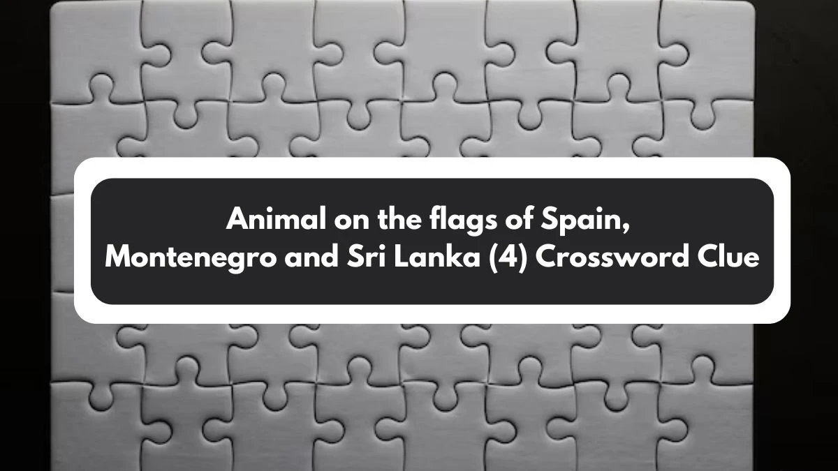 Animal on the flags of Spain, Montenegro and Sri Lanka (4) NYT Crossword Clue Puzzle Answer on November 01, 2024