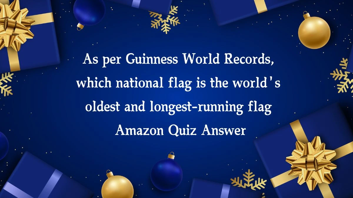 As per Guinness World Records, which national flag is the world's oldest and longest-running flag Amazon Quiz Answer Today November 20, 2024