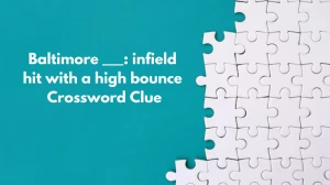 LA Times Baltimore ___: infield hit with a high bounce Crossword Clue Answers with 4 Letters from November 23, 2024