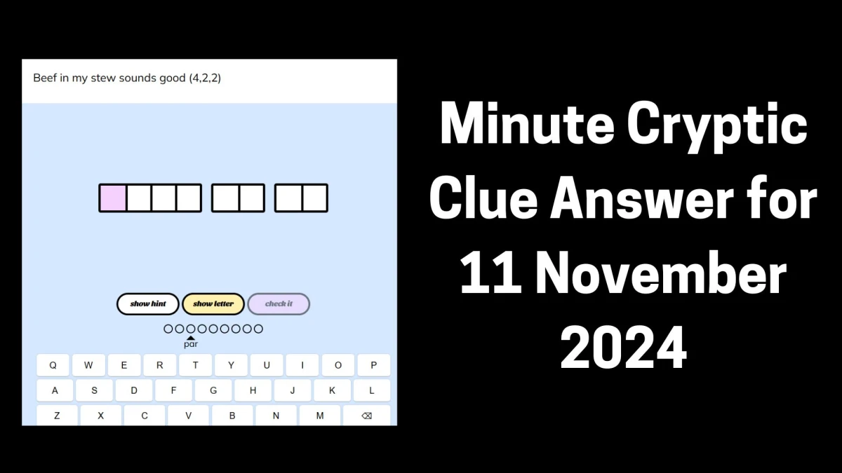 Beef in my stew sounds good (4,2,2) Crossword Clue Minute Cryptic Clue Answer for 11 November 2024