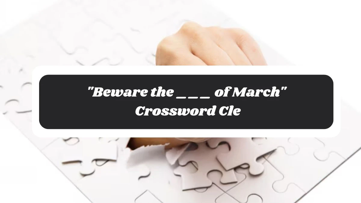 Beware the ___ of March Daily Commuter Crossword Clue Puzzle Answer from November 06, 2024