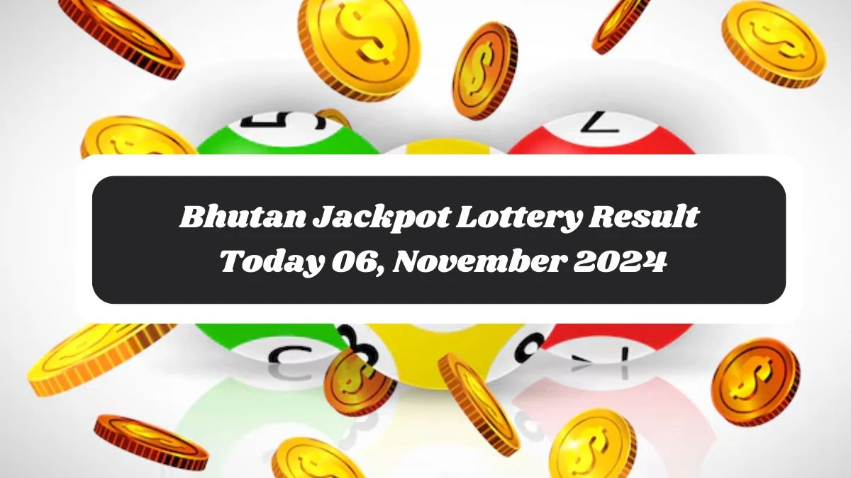 Bhutan Jackpot Lottery Result Today 06, November 2024