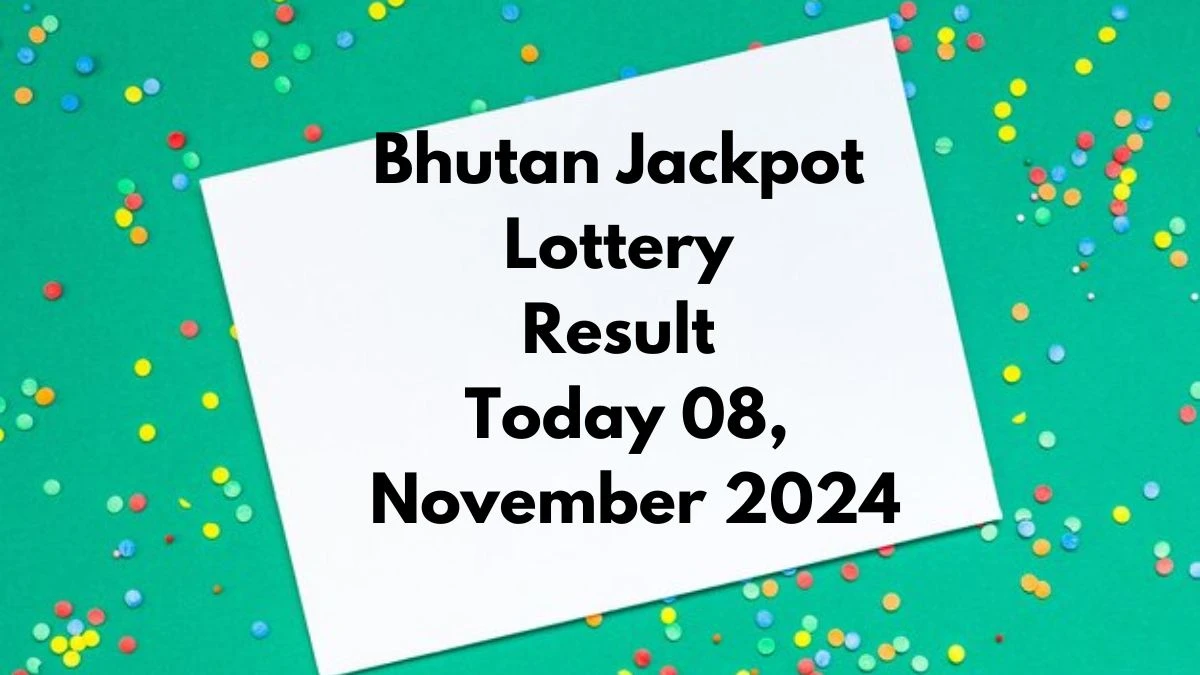 Bhutan Jackpot Lottery Result Today 08, November 2024