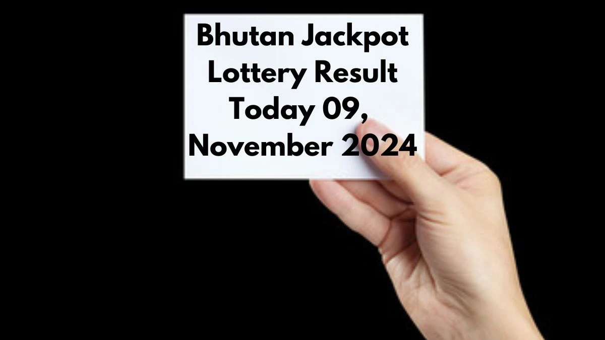 Bhutan Jackpot Lottery Result Today 09, November 2024