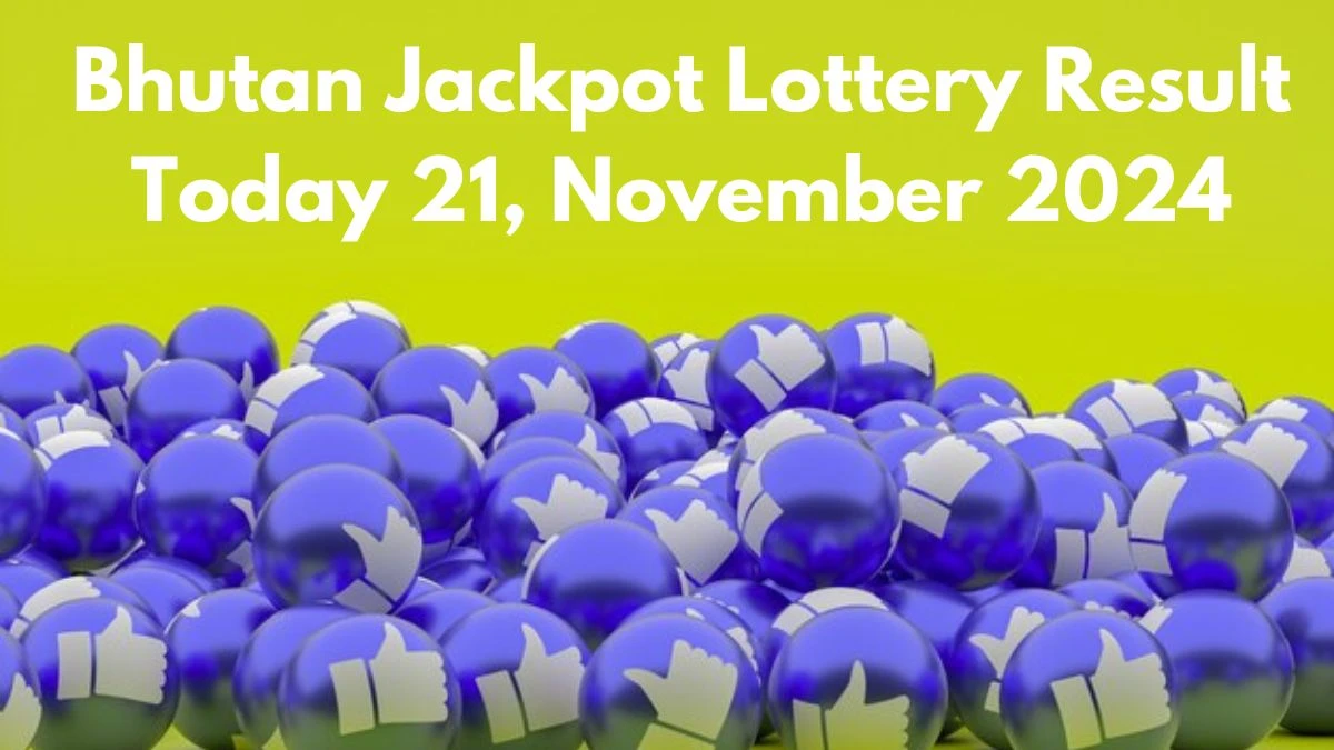 Bhutan Jackpot Lottery Result Today 21, November 2024