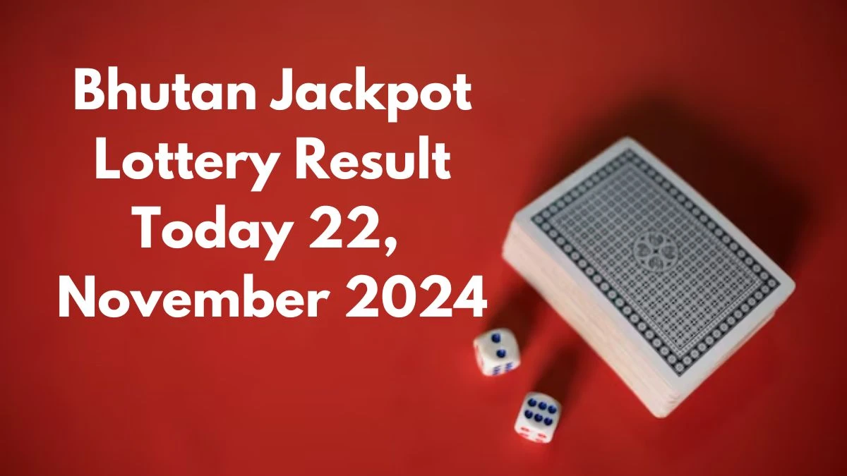 Bhutan Jackpot Lottery Result Today 22, November 2024