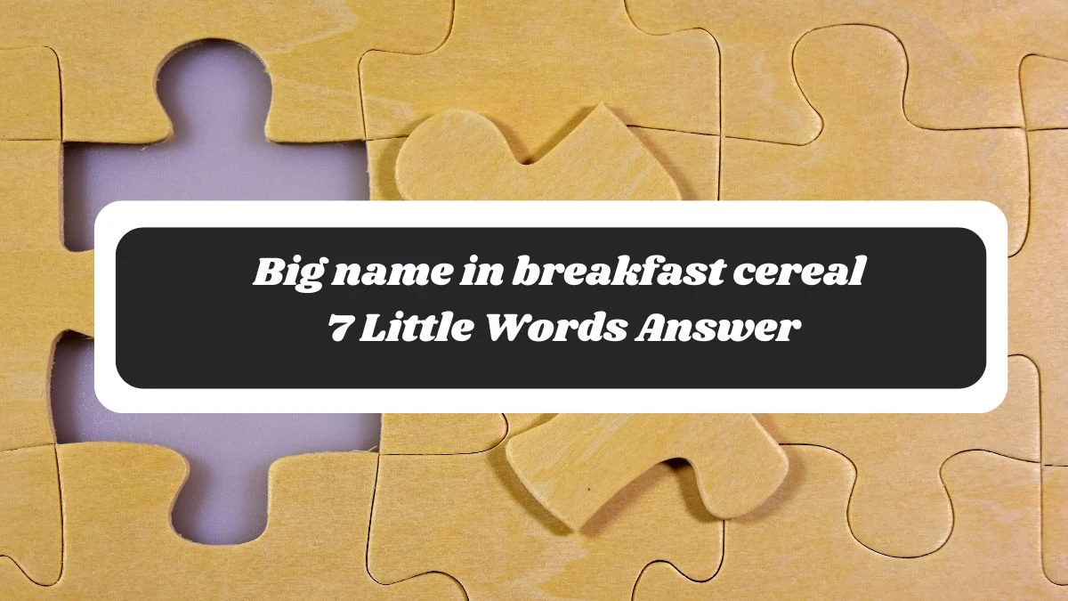 Big name in breakfast cereal 7 Little Words Answer