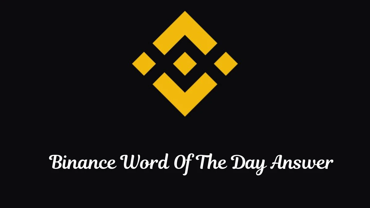 Binance Word Of The Day Answers Today November 6, 2024