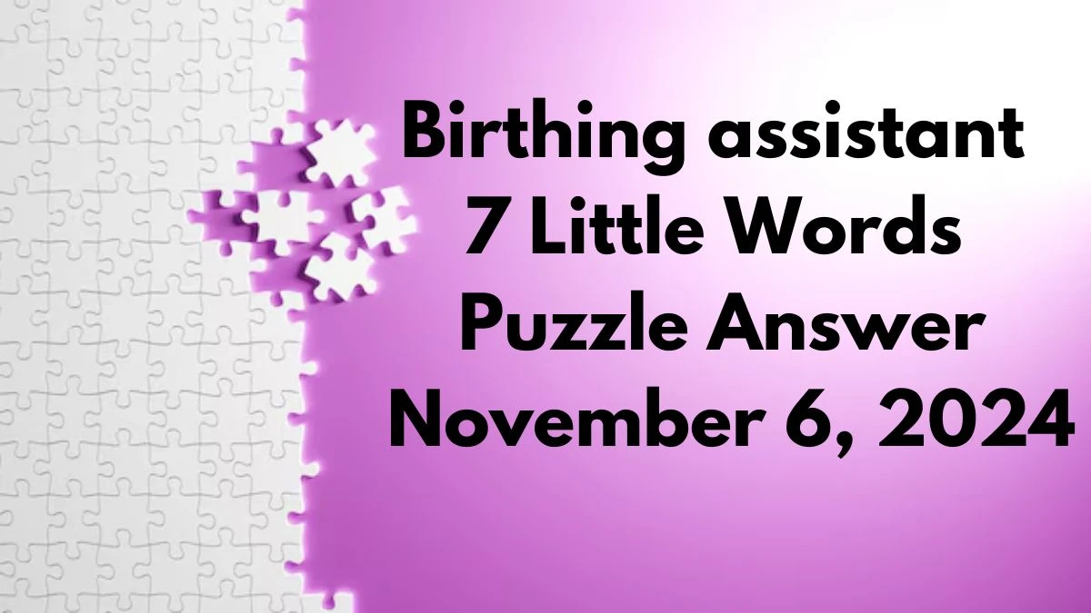 Birthing assistant 7 Little Words Puzzle Answer November 6, 2024