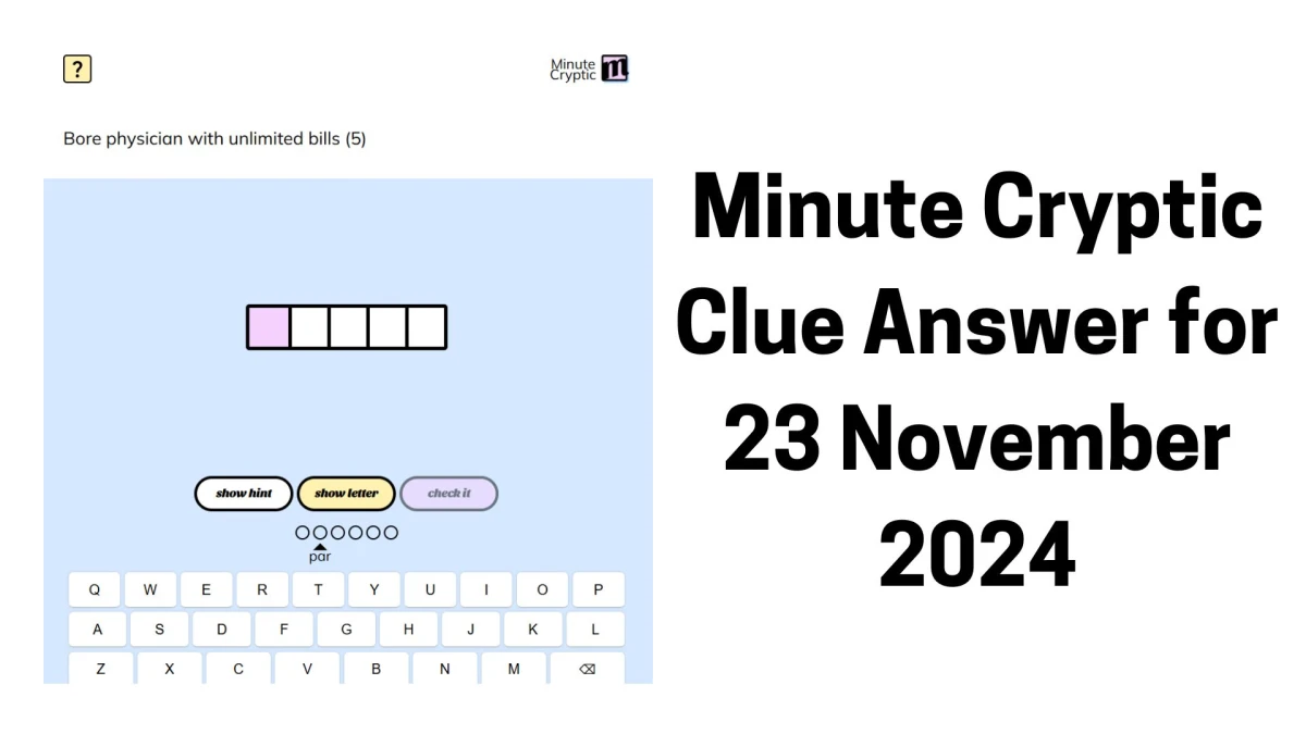 Bore physician with unlimited bills (5) Crossword Clue Minute Cryptic Clue Answer for 23 November 2024