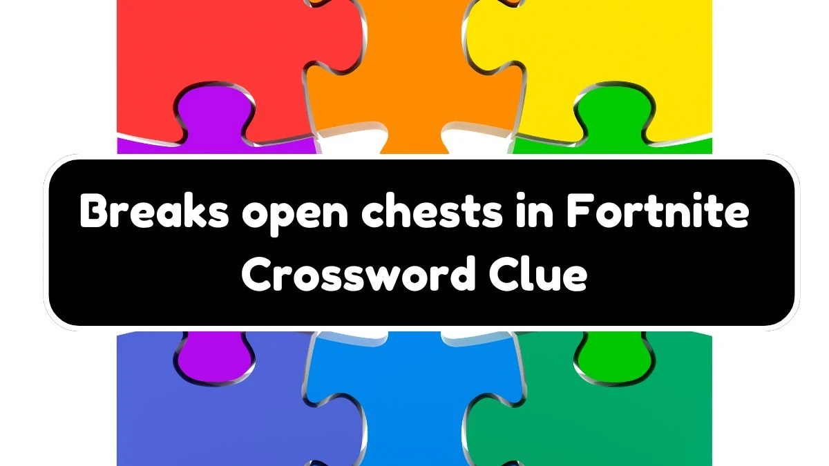 LA Times Breaks open chests in Fortnite Crossword Clue Answers with 5 Letters from November 02, 2024