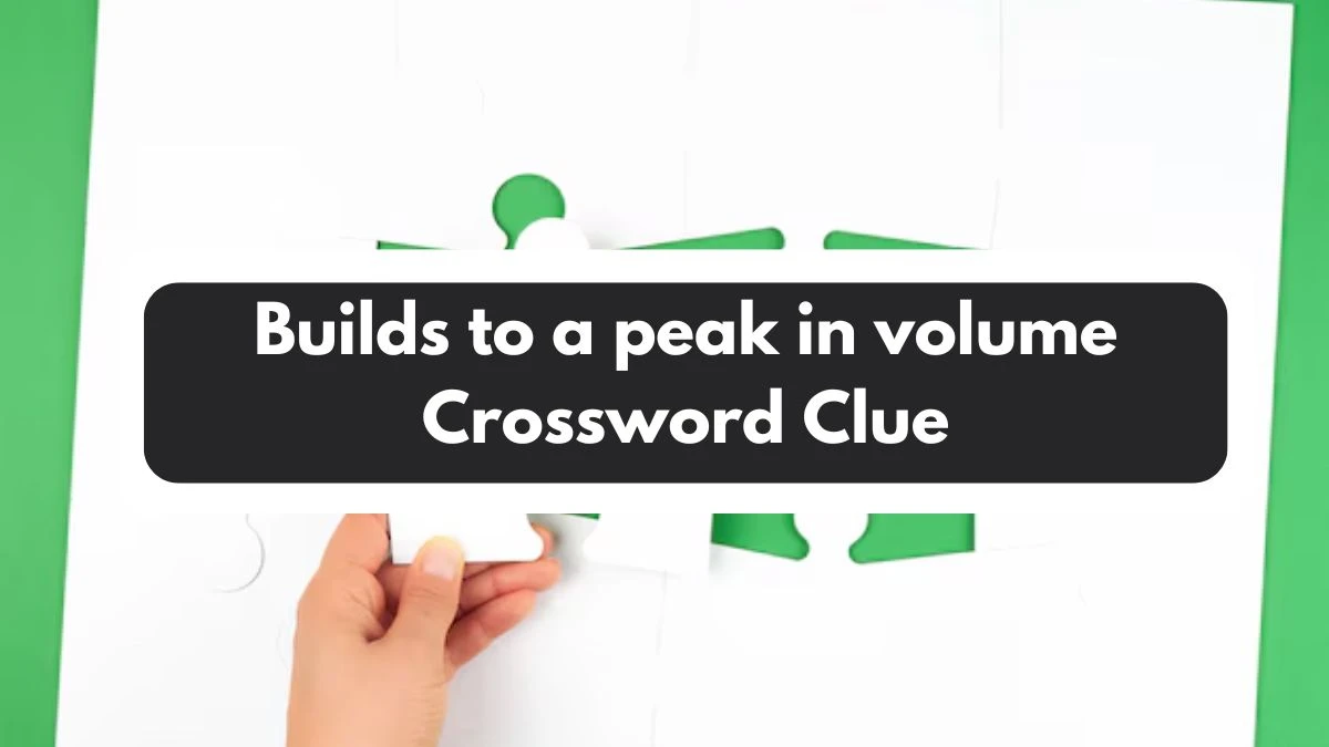 Builds to a peak in volume 7 Little Words Puzzle Answer from November 01, 2024