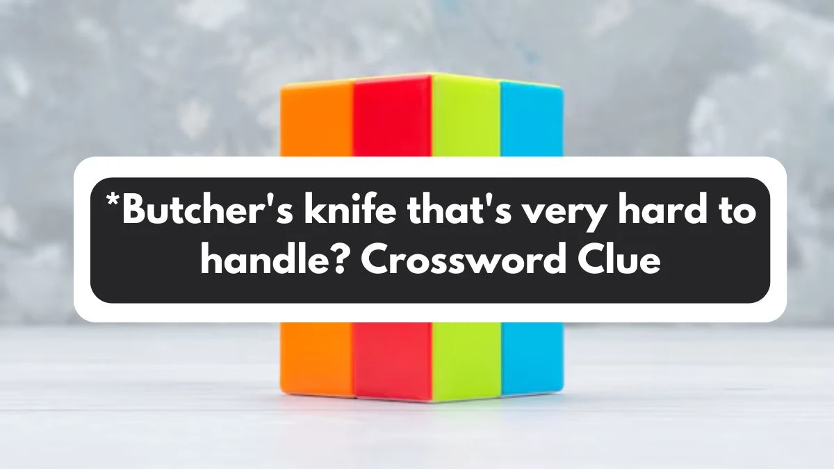 LA Times *Butcher's knife that's very hard to handle? Crossword Clue Puzzle Answer from November 01, 2024