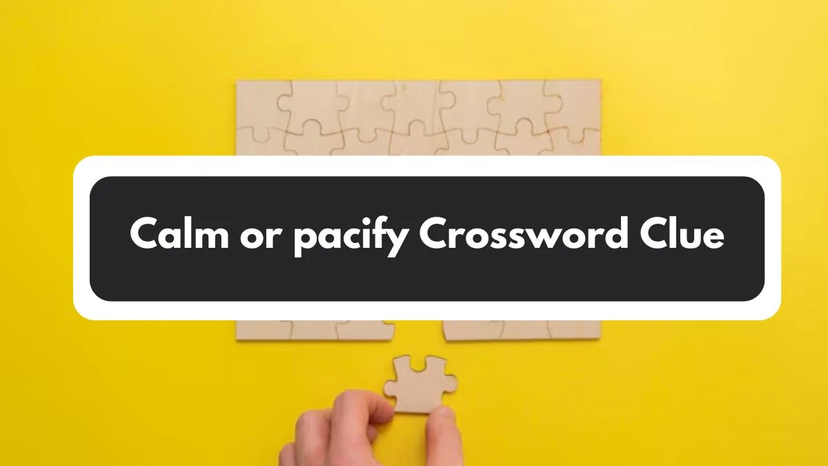 Calm or pacify 7 Letters Crossword Clue Puzzle Answer from November 01, 2024