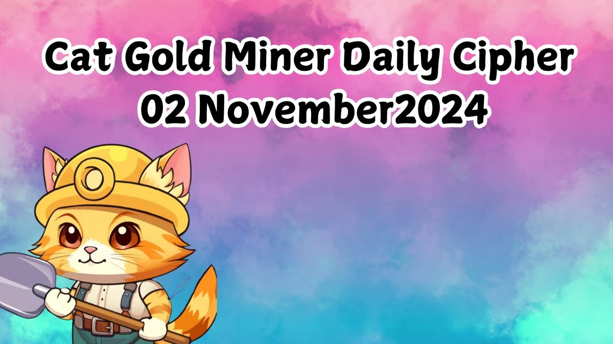 Cat Gold Miner Daily Cipher 02 November 2024 - Get the Code Here!