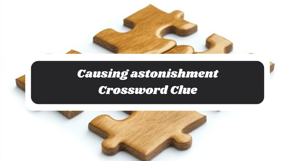 Causing astonishment 7 Little Words Puzzle Answer from November 04, 2024