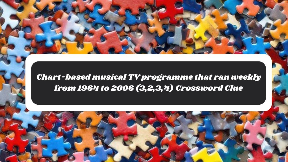 Chart-based musical TV programme that ran weekly from 1964 to 2006 (3,2,3,4) Crossword Clue Puzzle Answer from November 04, 2024