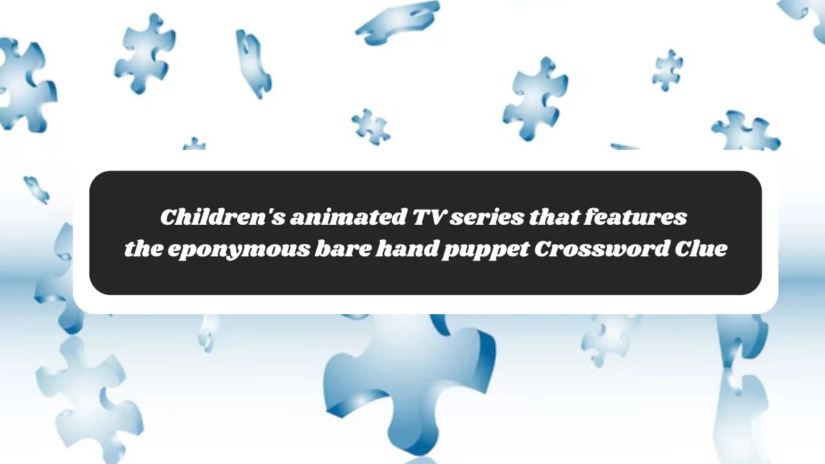 Children's animated TV series that features the eponymous bare hand puppet Daily Themed Crossword Clue Puzzle Answer from November 06, 2024