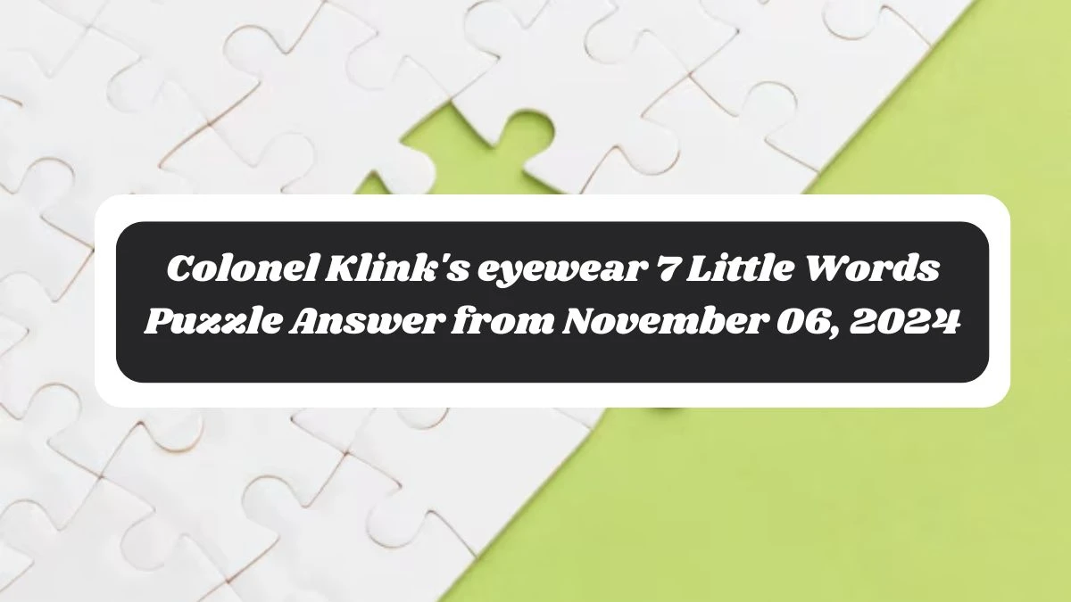 Colonel Klink's eyewear 7 Little Words Puzzle Answer from November 06, 2024