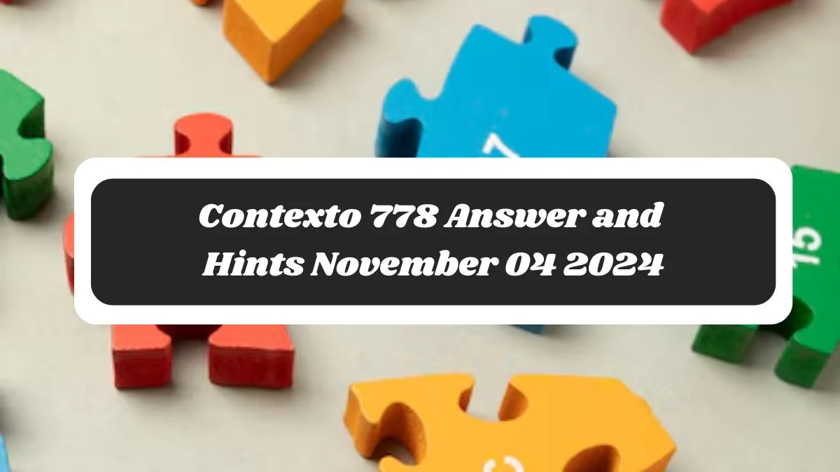 Contexto 778 Answer and Hints November 04 2024