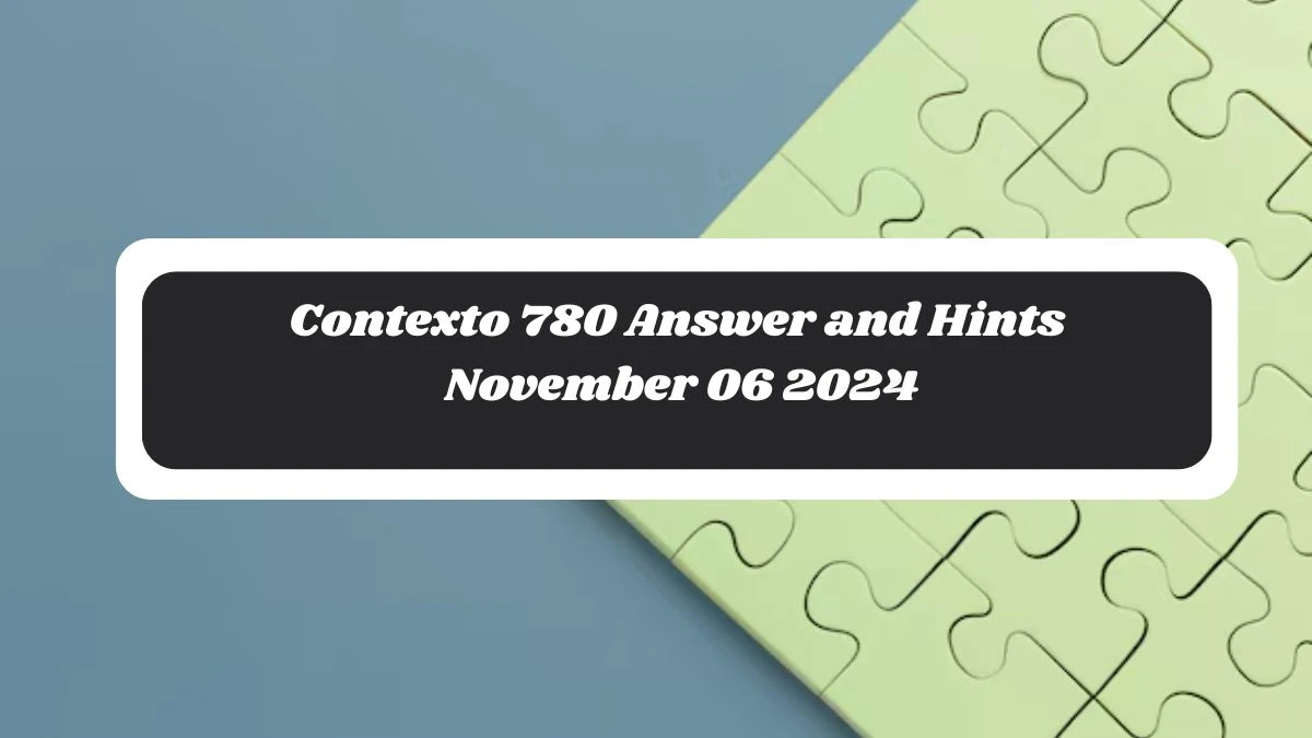 Contexto 780 Answer and Hints November 06 2024