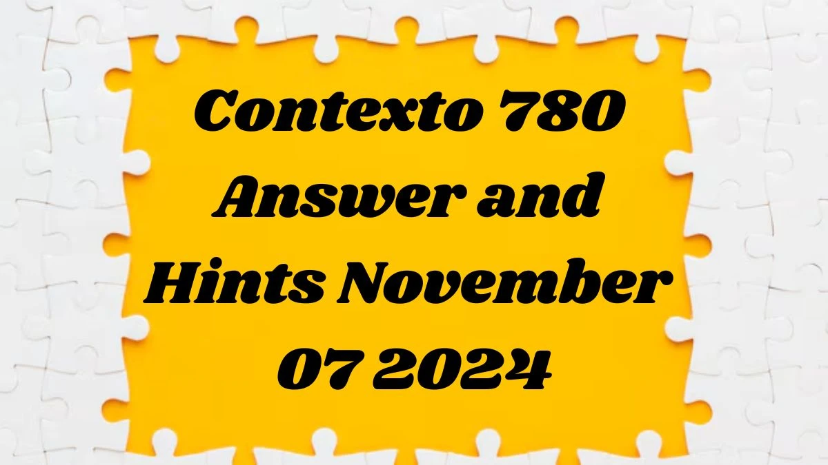 Contexto 781 Answer and Hints November 07 2024