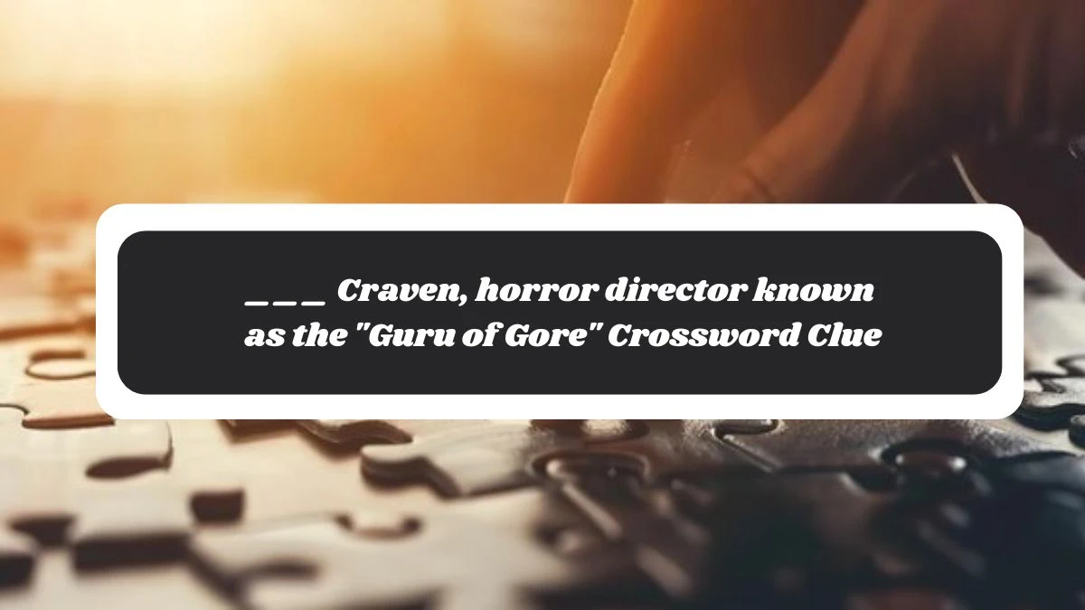 ___ Craven, horror director known as the Guru of Gore Daily Themed Crossword Clue Puzzle Answer from November 04, 2024