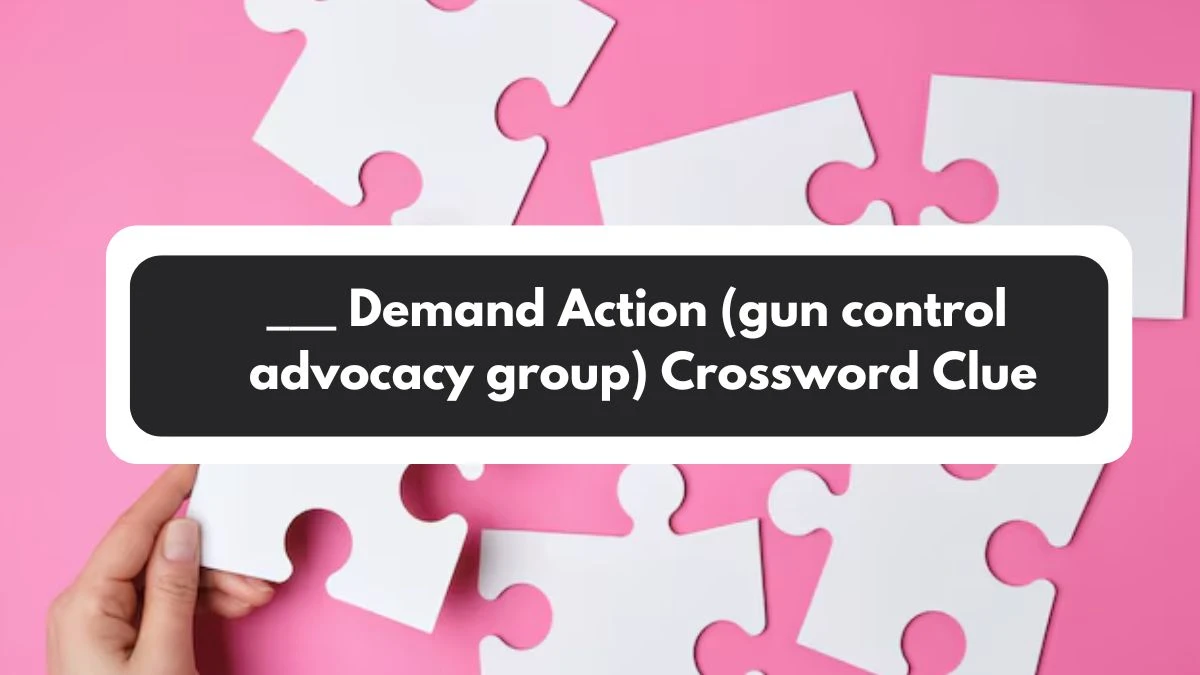 ___ Demand Action (gun control advocacy group) NYT Crossword Clue Puzzle Answer on November 01, 2024