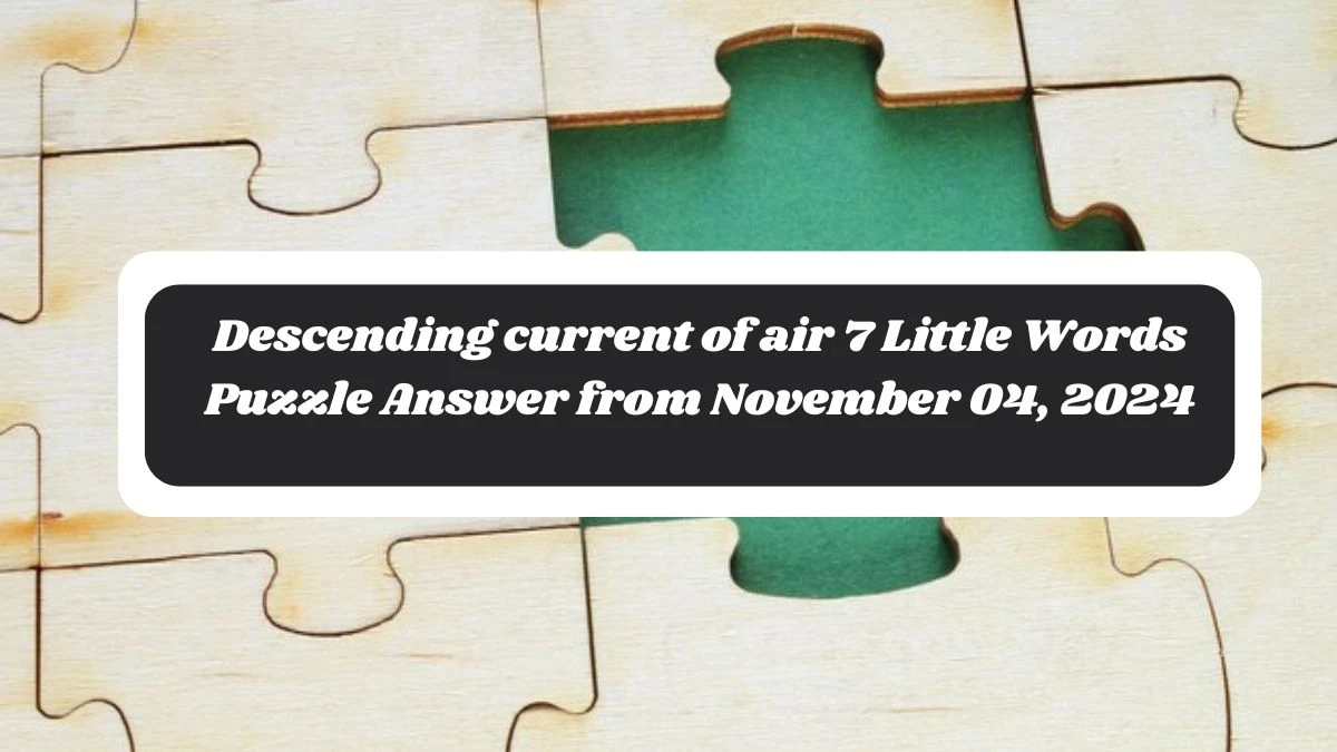 Descending current of air 7 Little Words Puzzle Answer from November 04, 2024