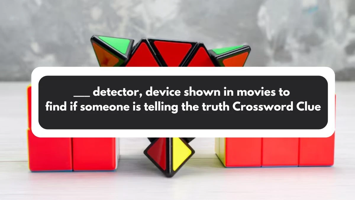 ___ detector, device shown in movies to find if someone is telling the truth Daily Themed Crossword Clue Puzzle Answer from November 01, 2024