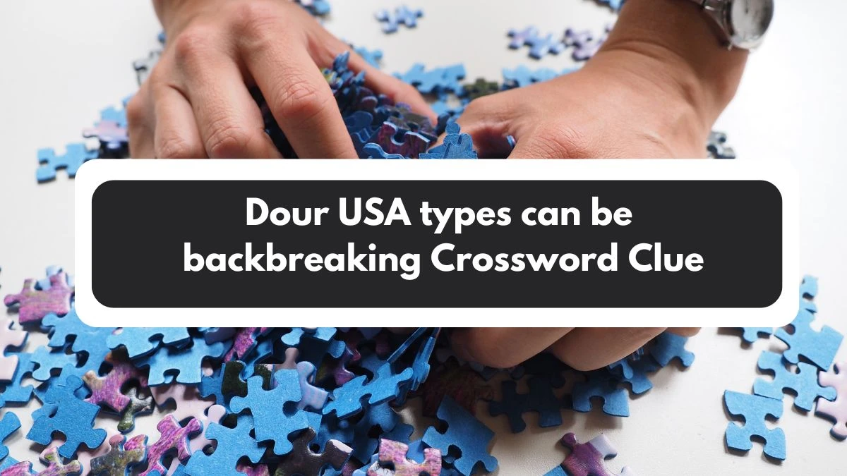 Dour USA types can be backbreaking Crossword Clue Puzzle Answer from November 02, 2024