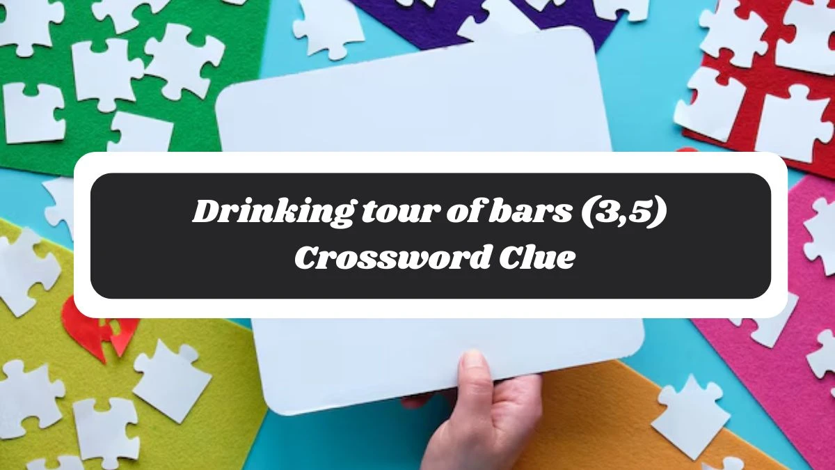 Irish Daily Mail Quick Drinking tour of bars (3,5) 8 Letters Crossword Clue Puzzle Answers from November 05, 2024