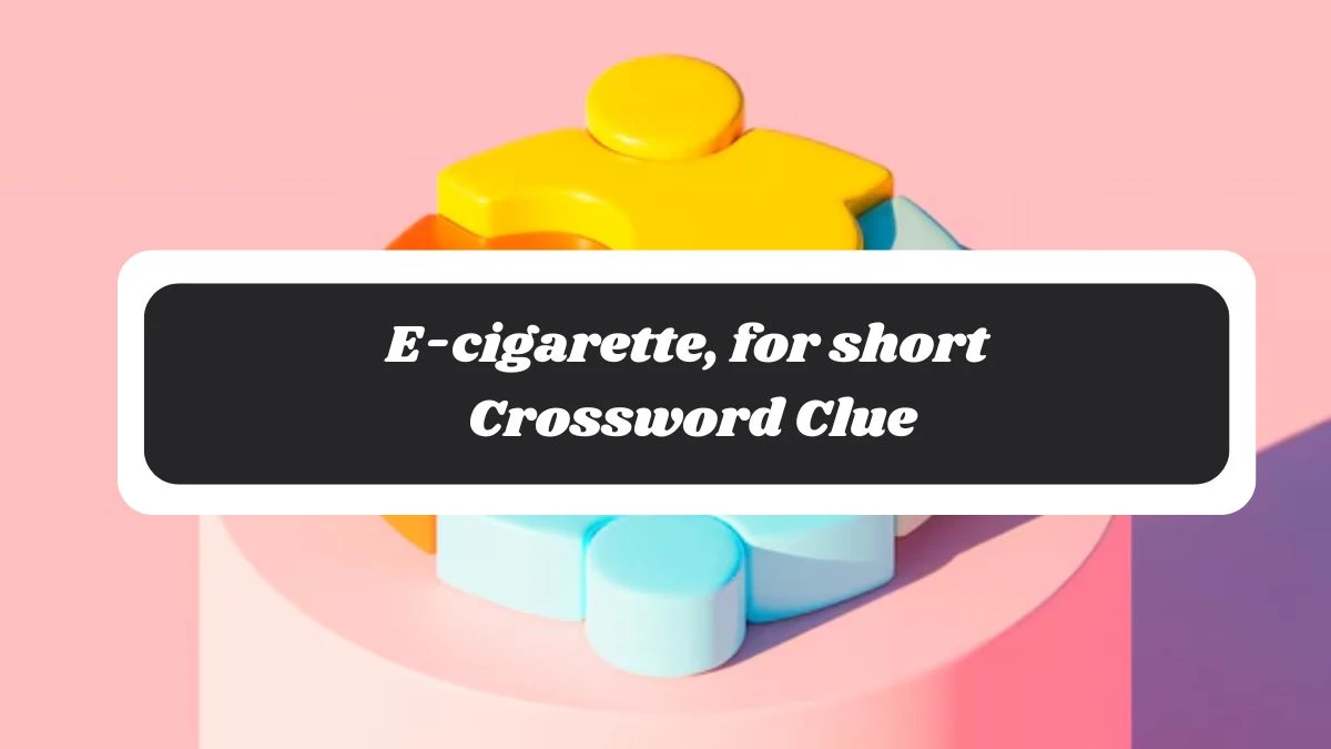 E-cigarette, for short Daily Commuter Crossword Clue Puzzle Answer from November 04, 2024