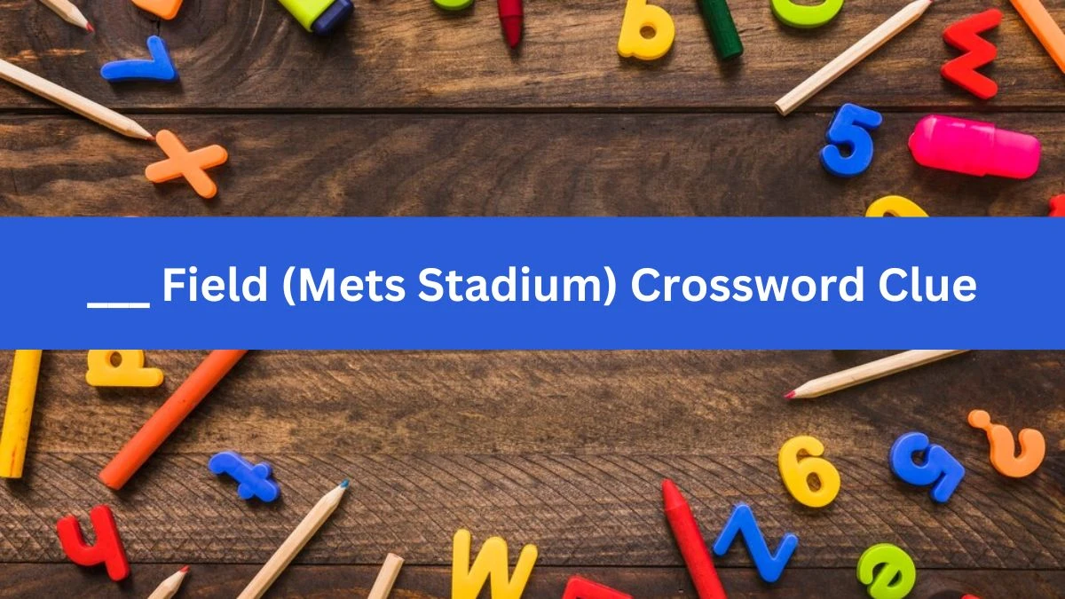 ___ Field (Mets Stadium) Daily Commuter Crossword Clue Puzzle Answer from November 02, 2024