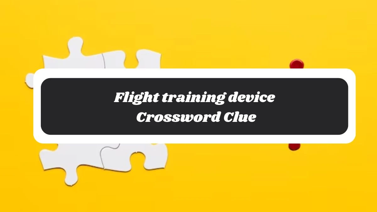 Flight training device Daily Commuter Crossword Clue Puzzle Answer from November 05, 2024