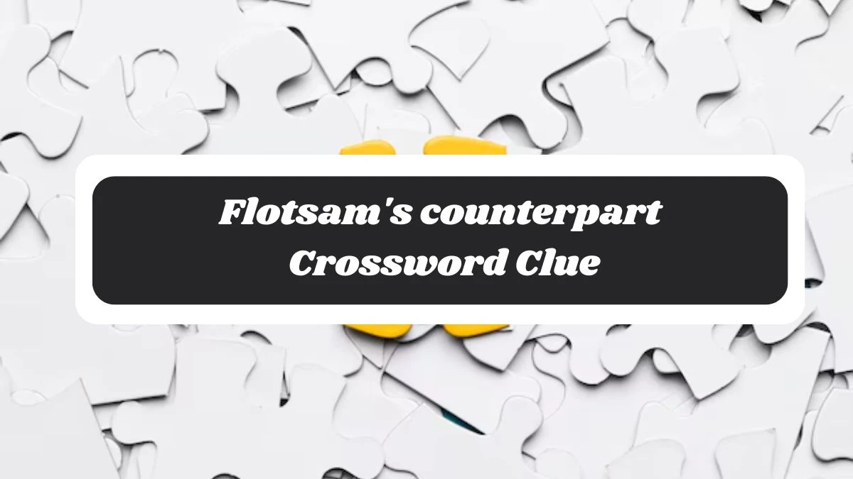 Flotsam's counterpart 7 Little Words Puzzle Answer from November 06, 2024