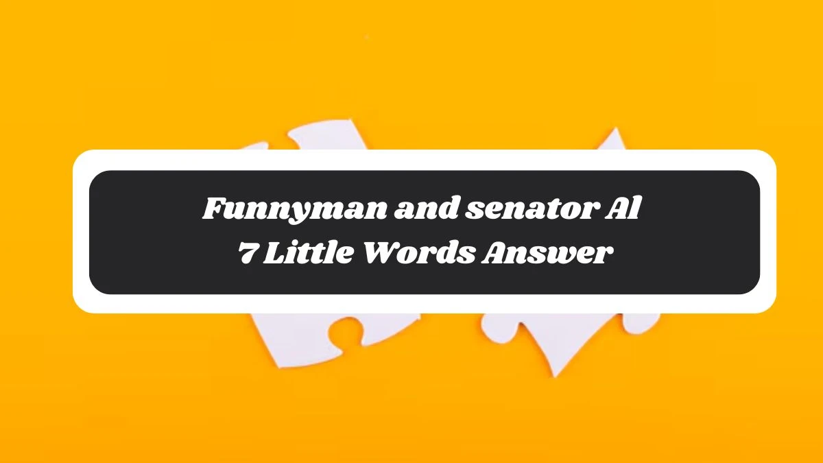 Funnyman and senator Al 7 Little Words Answer